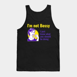 I'm not  bossy I just know what you should be doing Tank Top